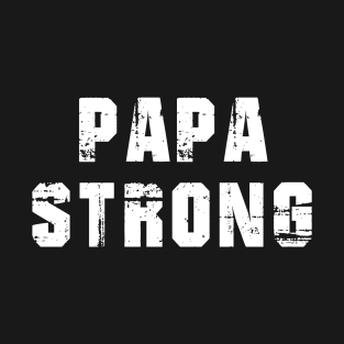 PAPA STRONG T-Shirt