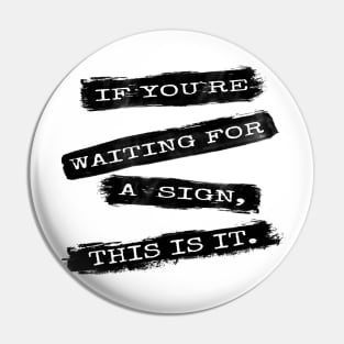 If you`re waiting for a sign... Pin