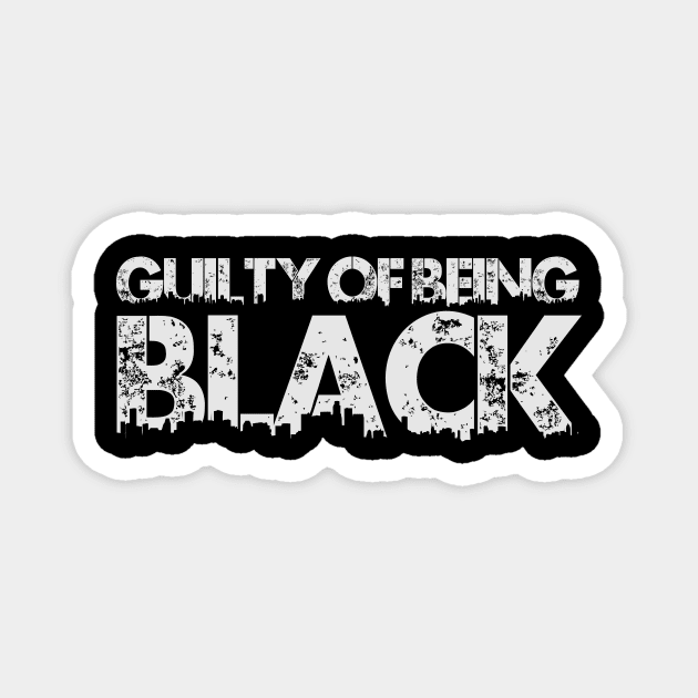 Guilty Of Being Black Qoute Magnet by SinBle