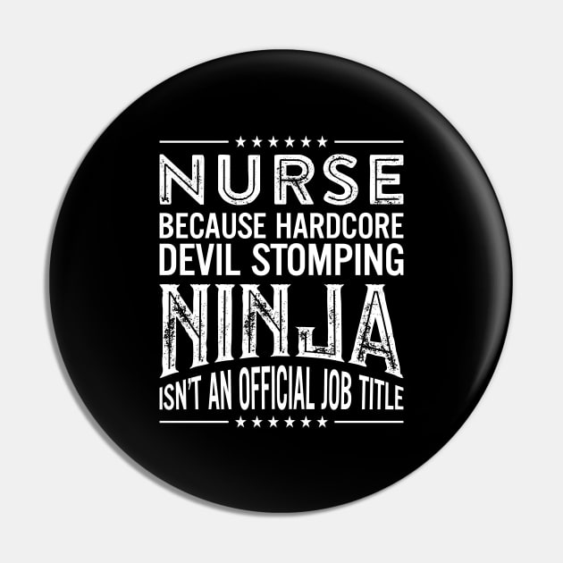 Nurse Because Hardcore Devil Stomping Ninja Isn't An Official Job Title Pin by RetroWave