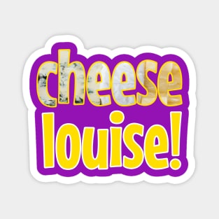 Cheese Louise Playful Typography Design No 2 Magnet