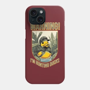 I'm Hunting Ducks Phone Case