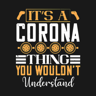 it’s a corona thing you wouldn’t understand T-Shirt