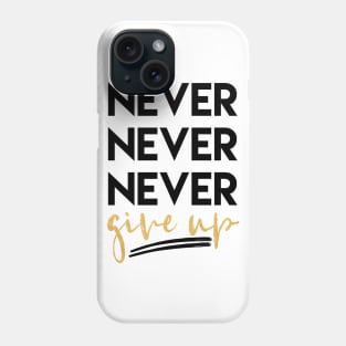 Never Never Never Give Up Phone Case