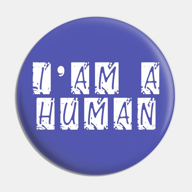 i am a human Pin by Arimasstore