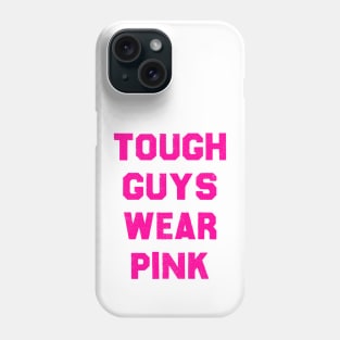 Tough Guys Wear Pink Phone Case