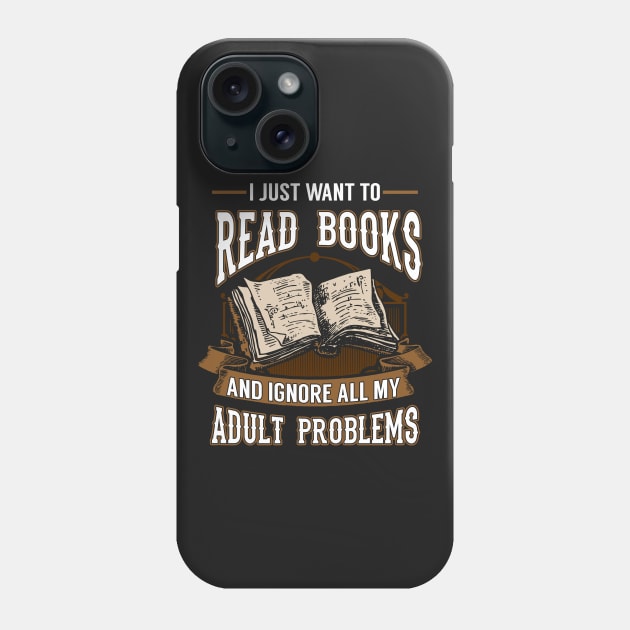 I Just Want To Read Books and Ignore My Adult Problems Phone Case by KsuAnn