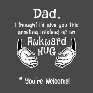 Dad Awkward Hug Funny Sarcastic Fathers Day Birthday Gift Idea T-Shirt