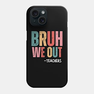 Bruh We Out - Teachers Phone Case