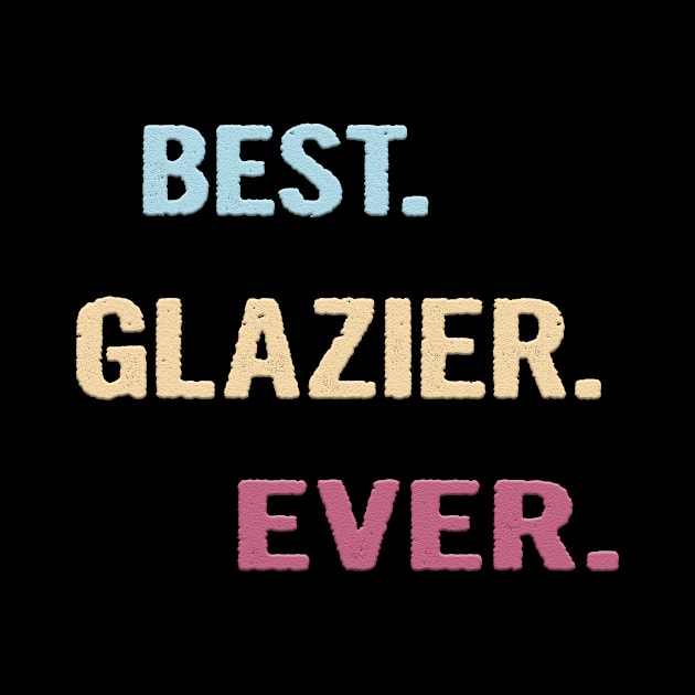 Best Glazier Ever - Nice Gift Idea by divawaddle