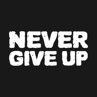 Never Give Up Vintage Bold Typography T-Shirt