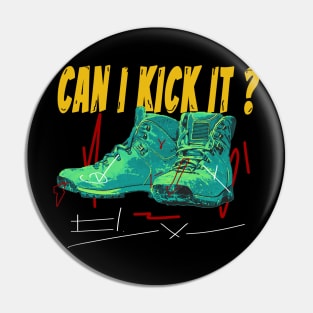 can i kick it ??? T Shirt Pin