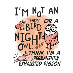 I am not an early bird or a night owl T-Shirt