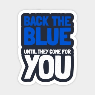 Back The Blue Until They Come For You Magnet