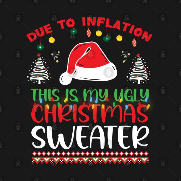 Due to Inflation This is My Ugly Christmas Sweater Xmas by chidadesign