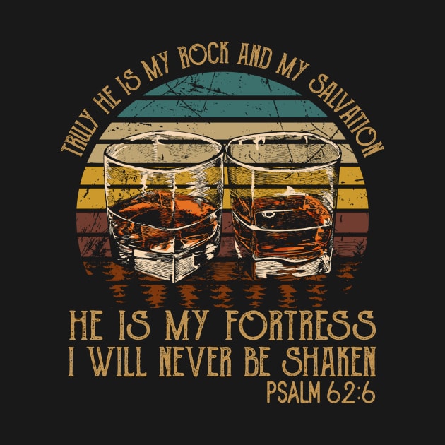 Truly He Is My Rock And My Salvation He Is My Fortress I Will Never Be Shaken Whisky Mug by KatelynnCold Brew