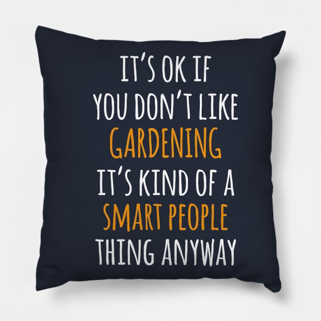 Gardening Funny Gift Idea | It's Ok If You Don't Like Gardening Pillow by khoula252018