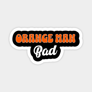 Orange Man Bad - 45/47 Magnet