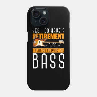 Yes I Do Have A Retirement Plan I Plan On Playing The Bass Phone Case