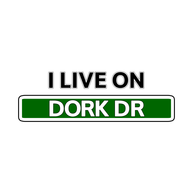 I live on Dork Dr by Mookle