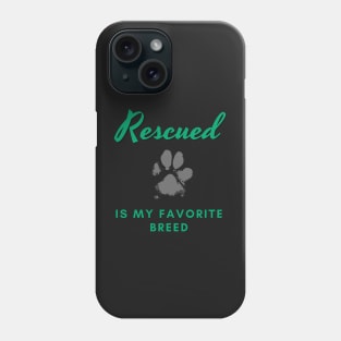 Rescued Is My Favorite Breed Phone Case