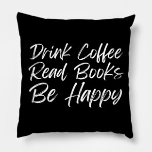 Drink Coffee Read Books Be Happy Pillow