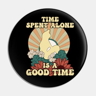 Time Spent Alone Is A Good Time Pin