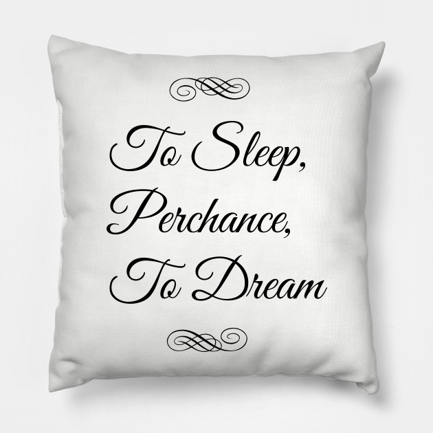 To Sleep Perchance To Dream Sleep Pillow Teepublic