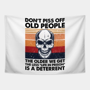 Don't Piss Off Old People The Older We Get The Less Life In Prison Tapestry