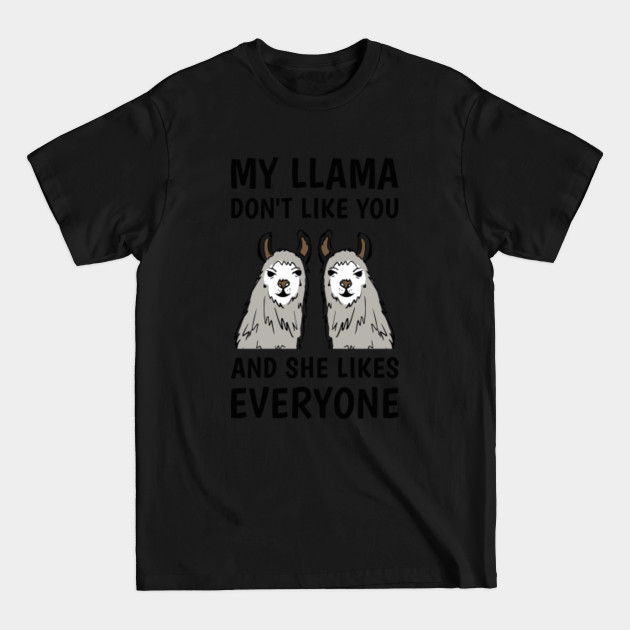 Discover my llama don't like you and she likes everyone - Llama Lover - T-Shirt