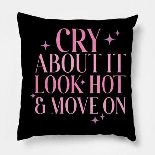 Cry About It, Look Hot, Move On Pillow