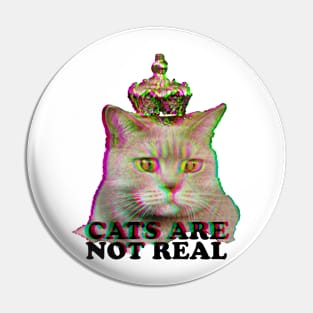 Cats are Not Real Pin