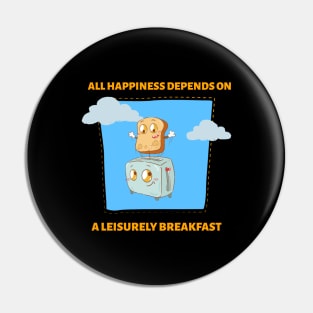 All Happiness Depends On A Leisurely Breakfast Pin