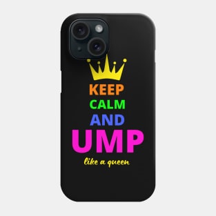 KEEP CALM AND UMP LIKE A QUEEN Phone Case