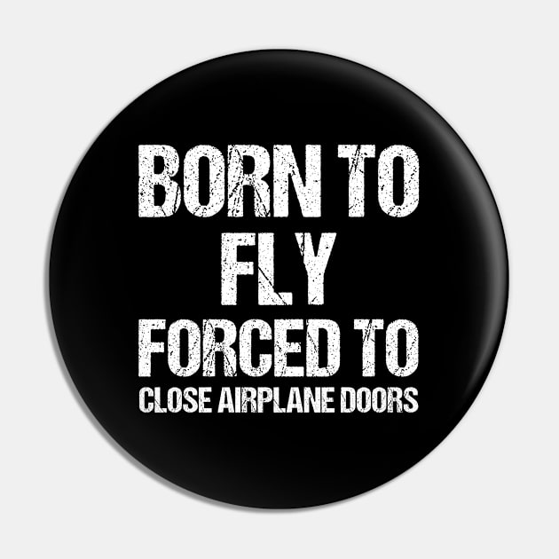 Born To Fly Forced To Close Airplane Doors Pin by Shirts That Bangs