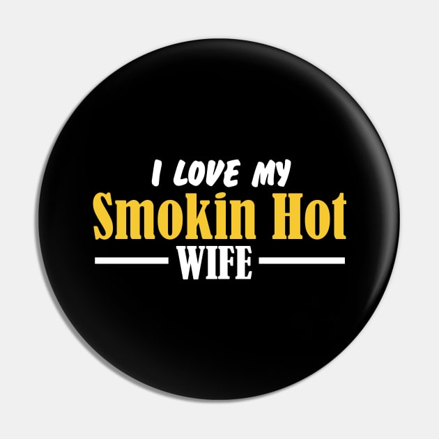 I Love My Smokin Hot Wife Pin by pako-valor