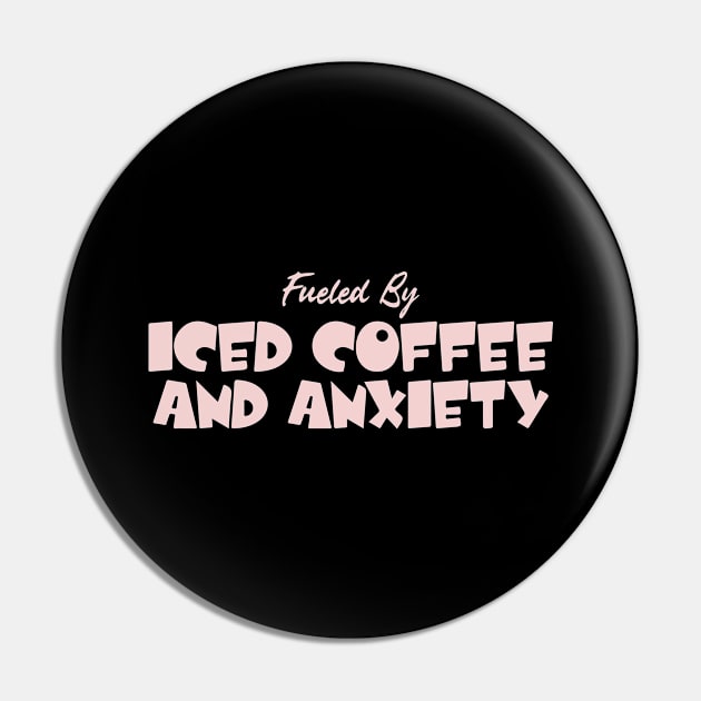 Fueled by Iced Coffee and Anxiety Pin by pako-valor