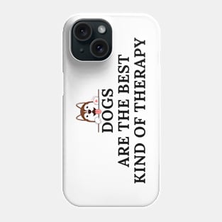 Dogs Are The Best Kind of Therapy Phone Case