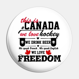 This is Canada we love hockey we drink beer we love freedom gift Pin