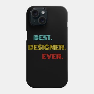 Best Designer Ever - Nice Birthday Gift Idea Phone Case