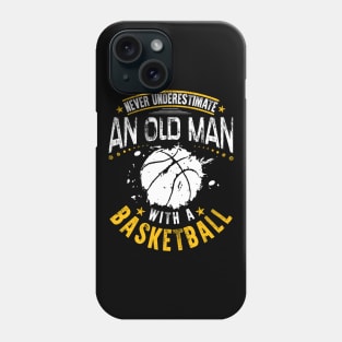 Never Underestimate An Old Man With A Basketball Phone Case