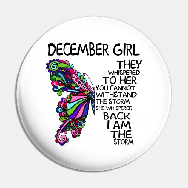 December Girl They Whispered To Her You Cannot Withstand The Storm Back I Am The Storm Shirt Pin by Alana Clothing