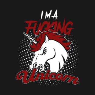 Fucking Unicorn! Crazy! Funny! T-Shirt