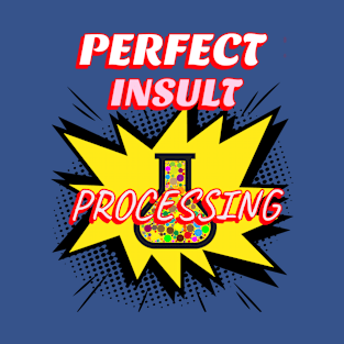 perfect insult processing T-Shirt