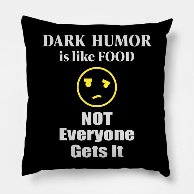 Dark humor Is Like Food Not Everyone Gets It Pillow by RCLWOW