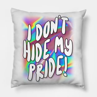 I Don't Hide My Pride - For Women and Men Pillow