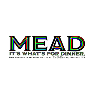 Mead. It’s what’s for dinner T-Shirt