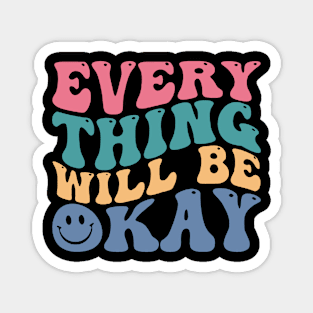 Everything Will Be Okay Magnet