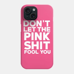 Don't Let the Pink Shit Fool You Phone Case