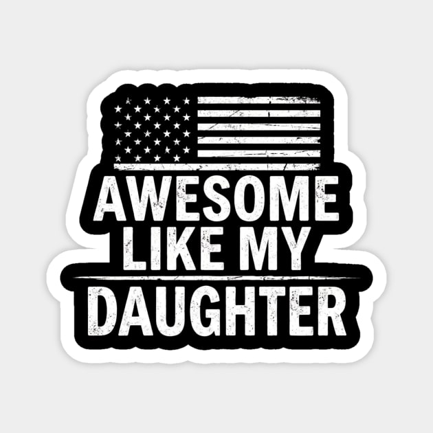 Awesome Like My Daughter American Flag Patriotic Family Magnet by ArtistTee ⭐⭐⭐⭐⭐
